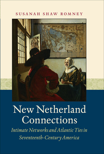 New Netherland Connections: Intimate Networks and Atlantic Ties in Seventeenth-Century America (Published by the Omohundro Institute of Early American ... and the University of North Carolina Press)