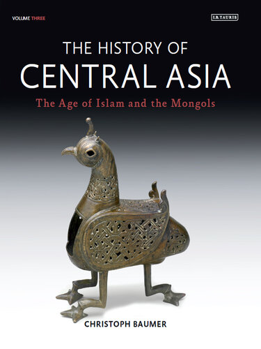 The History of Central Asia: The Age of Islam and the Mongols