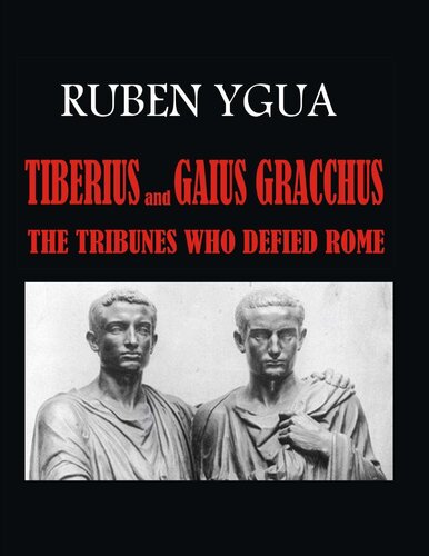 TIBERIUS AND GAIUS GRACCHUS: THE TRIBUNES WHO DEFIED ROME