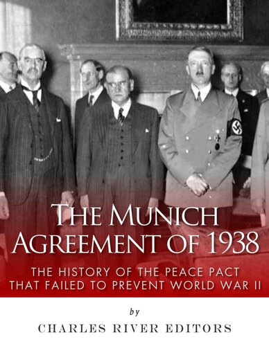 The Munich Agreement of 1938: The History of the Peace Pact that Failed to Prevent World War II