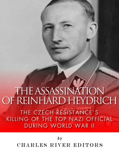 The Assassination of Reinhard Heydrich: The Czech Resistance’s Killing of the Top Nazi Official during World War II