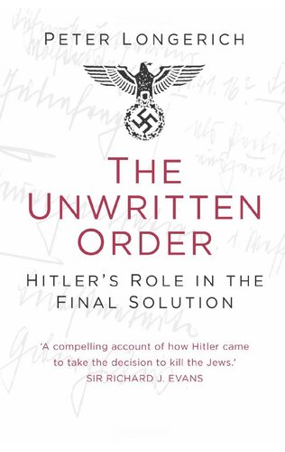 The Unwritten Order: Hitler's Role in the Final Solution (History of Nazism)