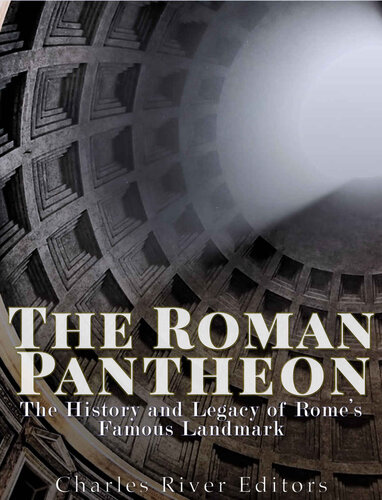 The Roman Pantheon: The History and Legacy of Rome’s Famous Landmark