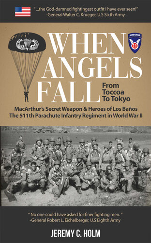 When Angels Fall: From Toccoa to Tokyo: The 511th Parachute Infantry Regiment in World War II, MacArthur’s Secret Weapon & Heroes of Los Baños (Down From ... The 11th Airborne Division in World War II)