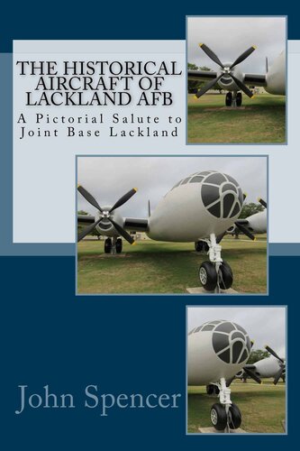 The Historical Aircraft of Lackland AFB: A Pictorial Salute to Joint Base Lackland