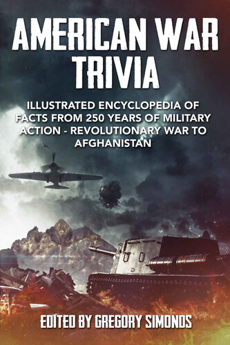 American War Trivia: Illustrated Encyclopedia of Facts From 250 Years of Military Action - Revolutionary War to Afghanistan