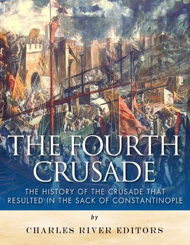 The Fourth Crusade: The History of the Crusade that Resulted in the Sack of Constantinople