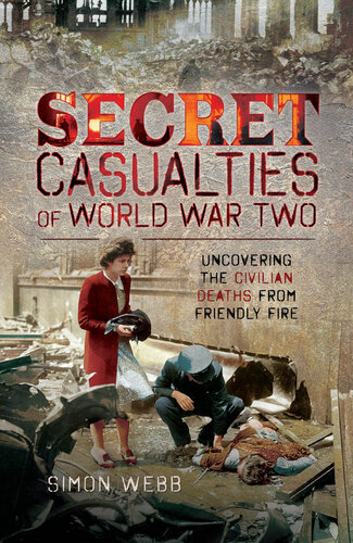 Secret Casualties of World War Two: Uncovering the Civilian Deaths from Friendly Fire