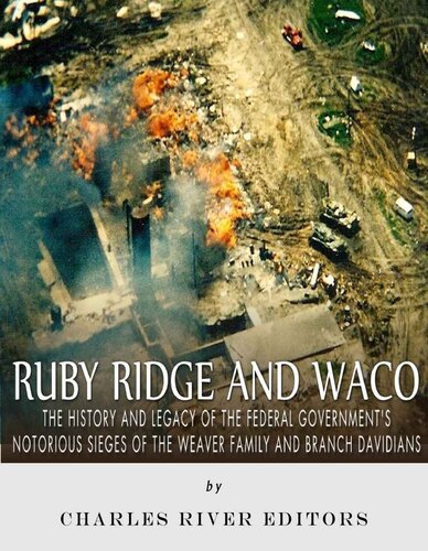 Ruby Ridge and Waco: The History and Legacy of the Federal Government’s Notorious Sieges of the Weaver Family and Branch Davidians