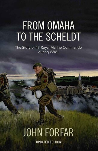 From Omaha to the Scheldt: The Story of 47 Royal Marine Commando during WWII (Updated Edition)