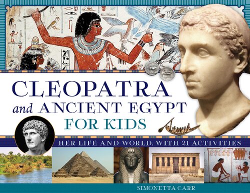 Cleopatra and Ancient Egypt for Kids: Her Life and World, with 21 Activities (69) (For Kids series)