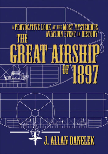 The Great Airship of 1897: A Provocative Look at the Most Mysterious Aviation Event in History