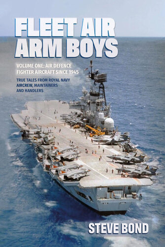 Fleet Air Arm Boys: Air Defence Fighter Aircraft Since 1945: True Tales from Royal Navy Aircrew, Maintainers and Handlers