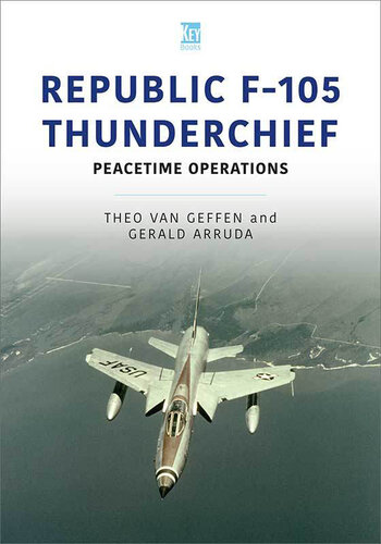 Republic F-105 Thunderchief: Peacetime Operations (Historic Military Aircraft Series Book 6)