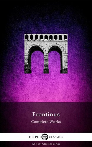 Complete Works of Frontinus (Delphi Classics) (Delphi Ancient Classics Book 57)