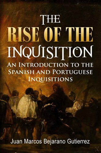 The Rise of the Inquisition: An Introduction to the Spanish and Portuguese Inquisitions