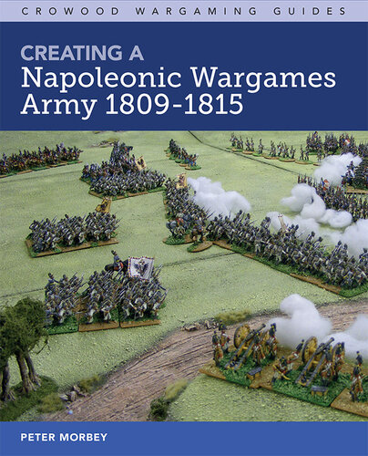 Creating A Napoleonic Wargames Army 1809-1815 (Crowood Wargaming Guides)