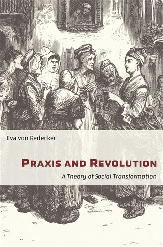 Praxis and Revolution: A Theory of Social Transformation (New Directions in Critical Theory Book 71)