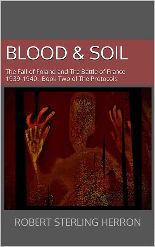 Blood & Soil: The Fall of Poland and The Battle of France, 1939-1940 (The Protocols Book 2)