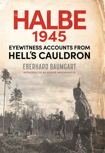 The Battle of Halbe, 1945: Eyewitness Accounts from Hell's Cauldron