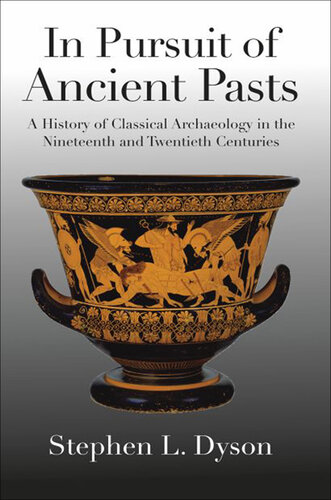 In Pursuit of Ancient Pasts: A History of Classical Archaeology in the Nineteenth and Twentieth Centuries