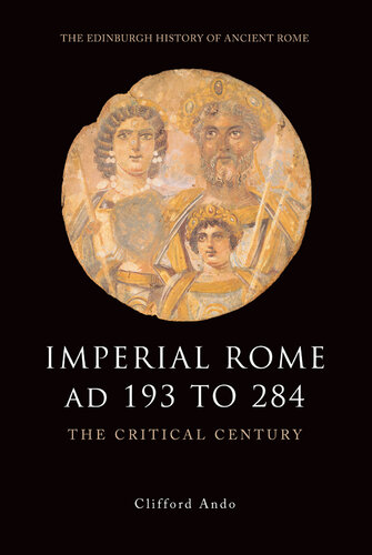 Imperial Rome AD 193 to 284: The Critical Century (The Edinburgh History of Ancient Rome)