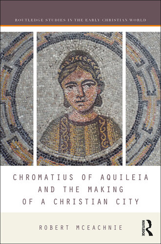 Chromatius of Aquileia and the Making of a Christian City