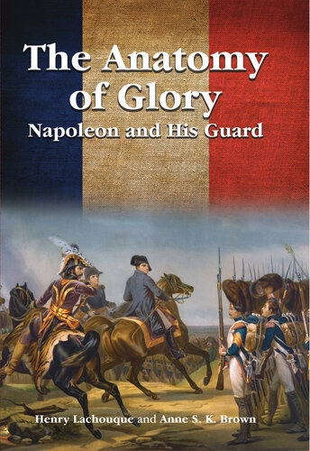 The Anatomy of Glory: Napoleon and His Guard