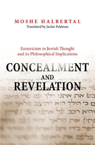 Concealment and Revelation: Esotericism in Jewish Thought and its Philosophical Implications