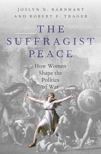 The Suffragist Peace: / How Women Shape the Politics of War