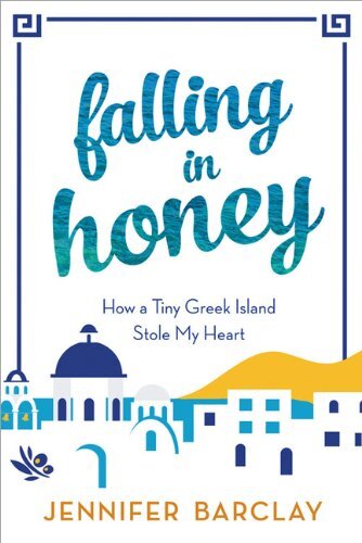 Falling in Honey: How a Tiny Greek Island Stole My Heart (Travel Memoir)