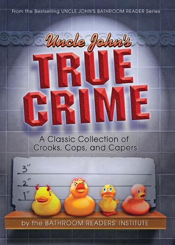 Uncle John's True Crime: A Classic Collection of Crooks, Cops, and Capers