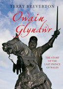 Owain Glyndwr: The Story of the Last Prince of Wales