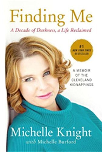 Finding Me: A Decade of Darkness, a Life Reclaimed: A Memoir of the Cleveland Kidnappings