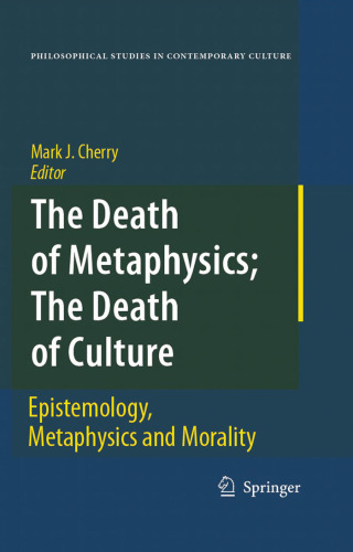 The death of metaphysics; the death of culture: epistemiology, metaphysics, and morality