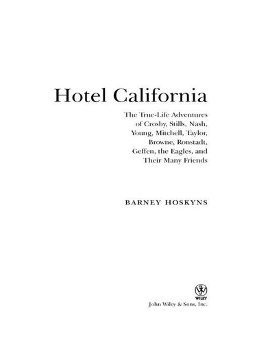 Hotel California: The True-Life Adventures of Crosby, Stills, Nash, Young, Mitchell, Taylor, Browne, Ronstadt, Geffen, the Eagles, and Their Many Friends