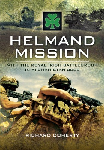 Helmand Mission: With 1st Royal Irish Battlegroup in Afghanistan 2008