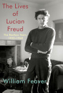 The Lives of Lucian Freud: The Restless Years: 1922-1968