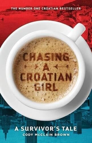 Chasing a Croatian Girl: A Survivor's Tale