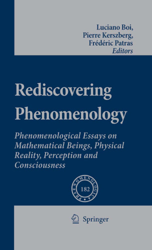 Rediscovering Phenomenology: Phenomenological Essays on Mathematical Beings, Physical Reality, Perception and Consciousness