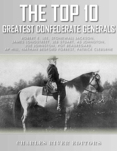 The Top 10 Greatest Confederate Generals: Robert E. Lee, Stonewall Jackson, James Longstreet, JEB Stuart, A.P. Hill, Nathan Bedford Forrest, Joseph E. ... P.G.T. Beauregard and Patrick Cleburne