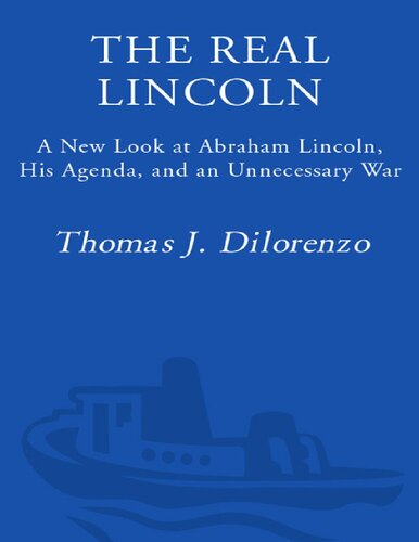 Real Lincoln: A New Look at Abraham Lincoln, His Agenda, and an Unnecessary War