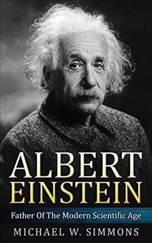 Albert Einstein: Father Of The Modern Scientific Age