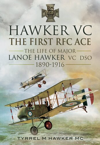 Hawker VC – The First RFC Ace: The Life of Major Lanoe Hawker VC DSO 1890 - 1916