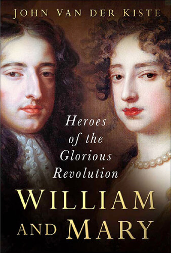 William and Mary: Heroes of the Glorious Revolution