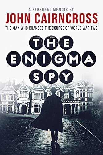 The Enigma Spy: The story of the man who changed the course of World War Two