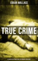 TRUE CRIME - Ultimate Collection of Real Life Murders & Mysteries: Must-Read Mystery Accounts - Real Life Stories: The Secret of the Moat Farm, The Murder on Yarmouth Sands, Herbert Armstrong-Poisoner, The Great Bank of England Frauds, The Trial of the Seddons…