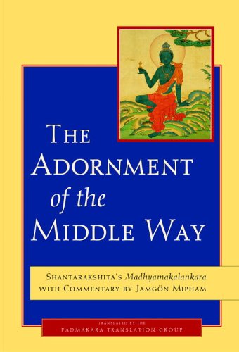 The Adornment of the Middle Way: Shantarakshita's Madhyamakalankara with Commentary by Jamgon Mipham