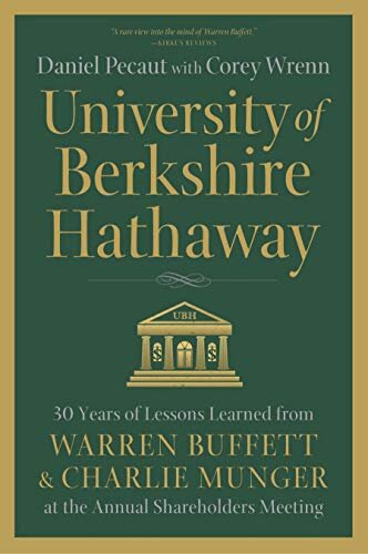 University of Berkshire Hathaway: 30 Years of Lessons Learned from Warren Buffett & Charlie Munger at the Annual Shareholders Meeting