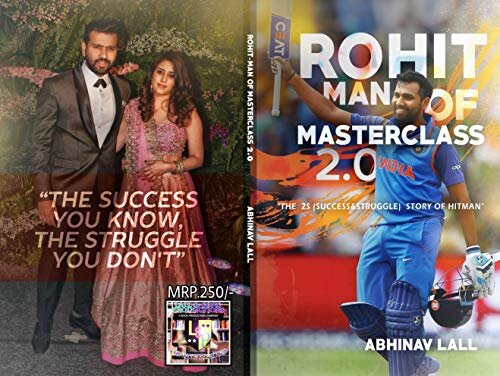 ROHIT - MAN OF MASTERCLASS 2.0: THE SUCCESS WE KNOW.... THE STRUGGLE WE DON'T..!! (ABHINAV LAL BOOKS Book 1)